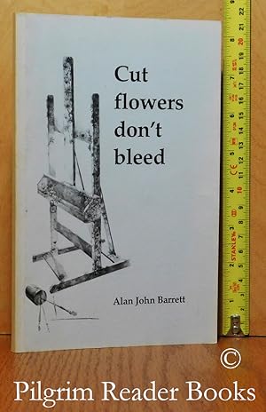 Cut Flowers Don't Bleed.