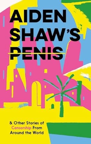 Seller image for Aiden Shaw's Penis and Other Stories of Censorship from Around the World for sale by GreatBookPrices