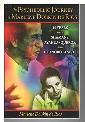 PSYCHEDELIC JOURNEY OF MARLENE DOBKIN DE RIOS: 45 Years With Shamans, Ayahuasqueros & Ethnobotani...