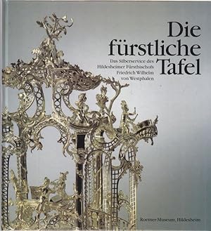 Seller image for Die frstliche Tafel. Das Silberservice des Hildesheimer Frstbischofs Friedrich Wilhelm von Westphalen. Mit Beitrgen von Ulrich Faust, Andrea Hofmann, Thomas Klingebiel, Josef Nolte, Annette Schommers und Helga Stein. for sale by Altstadt Antiquariat Goslar