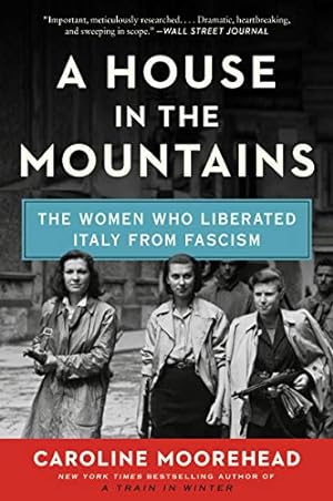Seller image for A House in the Mountains: The Women Who Liberated Italy from Fascism (The Resistance Quartet) by Moorehead, Caroline [Paperback ] for sale by booksXpress
