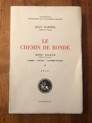 Seller image for Le chemin de ronde, Ren Spaeth (Ren d'Alsace), l'oeuvre, l'homme, l'Acadmie d'Alsace for sale by Librairie des Possibles