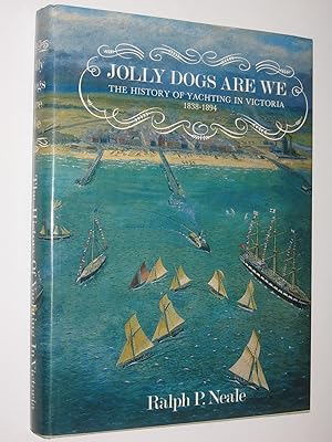 Jolly Dogs Are We : The History of Yachting in Victoria 1838-1894
