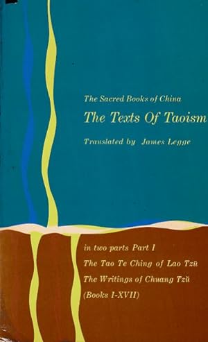 The Sacred Books of Taoism. In two Parts: Part I: The Tao Te Ching of Lao Tzu / The Writings of C...