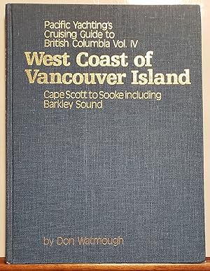 Seller image for Pacific Yachting's Cruising Guide to British Columbia Vol Iv: West Coast of Vancouver Isand-cape Scott to Sooke Including Barkley Sound for sale by The Book Peddlers