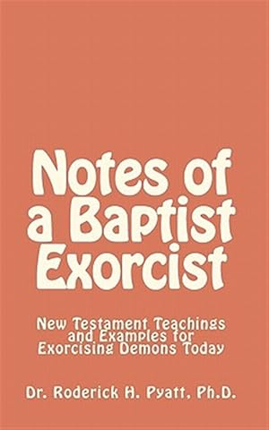 Bild des Verkufers fr Notes of a Baptist Exorcist : New Testament Teachings and Examples for Exorcising Demons Today zum Verkauf von GreatBookPrices