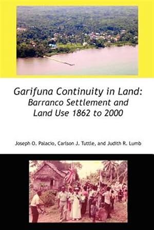 Imagen del vendedor de Garifuna Continuity in Land: Barranco Settlement and Land Use 1862 to 2000 a la venta por GreatBookPrices