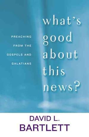 Immagine del venditore per What's Good About This News? : Preaching from the Gospels and Galatians venduto da GreatBookPrices