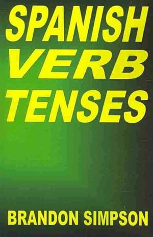 Imagen del vendedor de Spanish Verb Tenses : How to Conjugate Spanish Verbs, Perfecting Your Mastery of Spanish Verbs in All the Tenses and Moods a la venta por GreatBookPrices