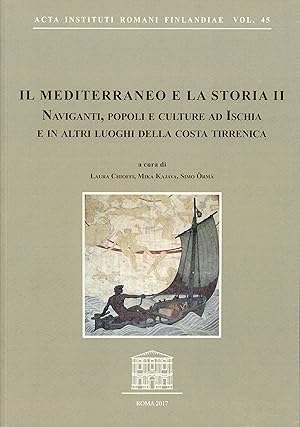 Seller image for Il Mediterraneo e la storia II : navigani, popoli e culture ad Ischia e in altri luoghi della costa Tirrenica : atti del convegno internazionale Sant' Angelo di Ischia, 9-11 ottobre 2015 [Acta Instituti Romani Finlandiae 45] for sale by Joseph Burridge Books