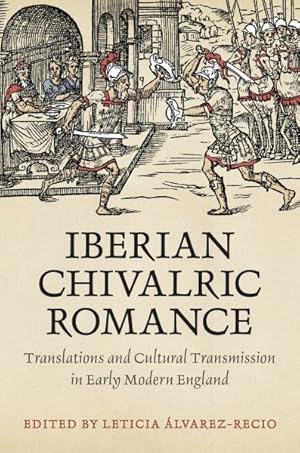 Immagine del venditore per Iberian Chivalric Romance : Translations and Cultural Transmission in Early Modern England venduto da GreatBookPrices