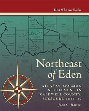 Imagen del vendedor de Northeast of Eden: Atlas of Mormon Settlement in Caldwell County, Missour, 1834-39 a la venta por GreatBookPricesUK