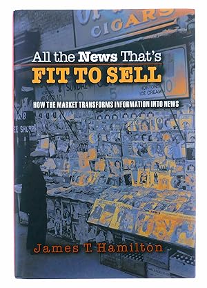 Seller image for All the News That's Fit to Sell: How the Market Transforms Information Into News for sale by Black Falcon Books