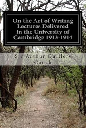 Imagen del vendedor de On the Art of Writing Lectures Delivered in the University of Cambridge 1913-1914 a la venta por GreatBookPrices