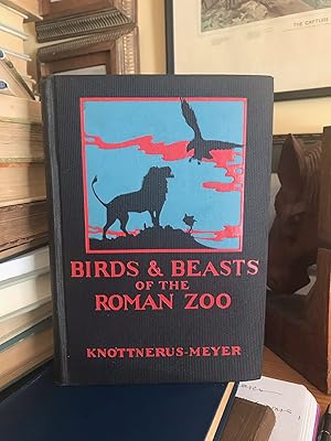 Birds and Beasts of the Roman Zoo, Some Observation of a Lover of Animals