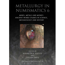 Metallurgy in Numismatics 6 : Mines, Metals and Money: Ancient World Studies in Science, Archaeol...