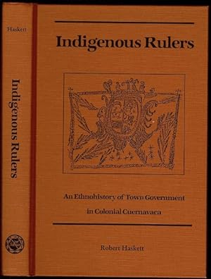 Seller image for Indigenous Rulers, an ethnohistory of town government in colonial Cuernavaca for sale by The Book Collector, Inc. ABAA, ILAB