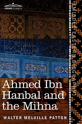 Immagine del venditore per Ahmed Ibn Hanbal and the Mihna: A Biography of the Imam Including an Account of the Mohammedan Inquisition Called the Mihna, 218-234 A.H. (Paperback or Softback) venduto da BargainBookStores