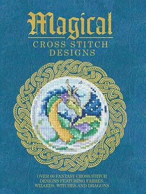 Image du vendeur pour Magical Cross Stitch Designs: Over 60 Fantasy Cross Stitch Designs Featuring Fairies, Wizards, Witches and Dragons (Paperback or Softback) mis en vente par BargainBookStores