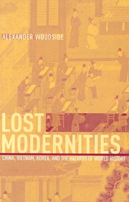 Bild des Verkufers fr Lost Modernities: China, Vietnam, Korea, and the Hazards of World History (Hardback or Cased Book) zum Verkauf von BargainBookStores
