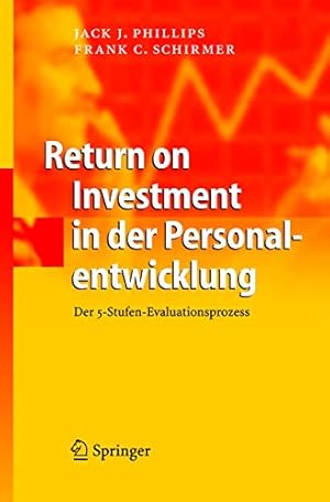 Seller image for Return on Investment in der Personalentwicklung : der 5-Stufen-Evaluationsprozess ; mit 38 Tabellen. Jack J. Phillips ; Frank C. Schirmer for sale by Kunsthandlung Rainer Kirchner