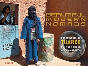 Bild des Verkufers fr Beautiful Modern Nomads: Bordercrossing Tuareg between Niger, Algeria and Libya zum Verkauf von diakonia secondhand