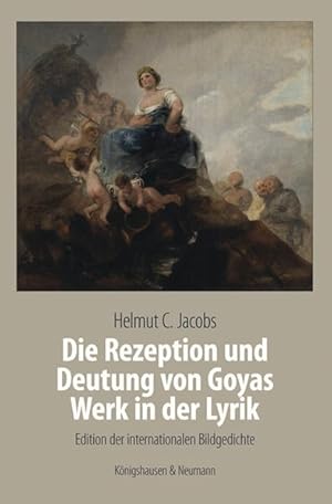 Immagine del venditore per Die Rezeption und Deutung von Goyas Werk in der Lyrik: Edition der internationalen Bildgedichte. Meisterwerke der spanischen Kunst im Kontext ihrer Zeit, Band 2 venduto da diakonia secondhand