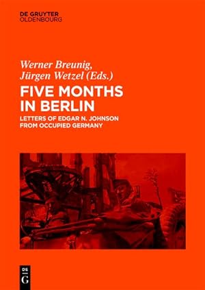 Five Months in Berlin: Letters of Edgar N. Johnson from Occupied Germany