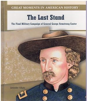 Bild des Verkufers fr THE LAST STAND The Final Military Campaign of General Georgo Armstrong Custer zum Verkauf von Books on the Boulevard