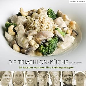 Seller image for Die Triathlon-Kche: 50 Topstars verraten ihre Lieblingsrezepte for sale by diakonia secondhand
