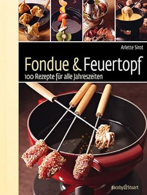 Fondue & Feuertopf 100 Rezepte für alle Jahreszeiten