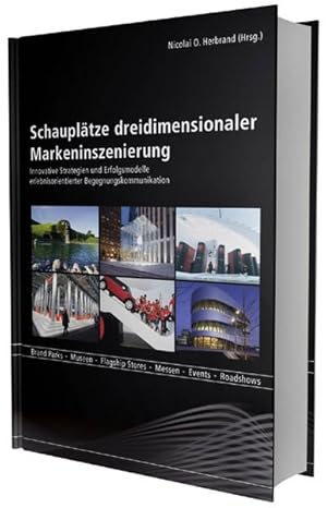 Seller image for Schaupltze dreidimensionaler Markeninszenierung: Innovative Strategien und Erfolgsmodelle erlebnisorientierter Begegnungskommunikation. Brand Parks - Museen - Flagship Stores - Messen - Events for sale by diakonia secondhand