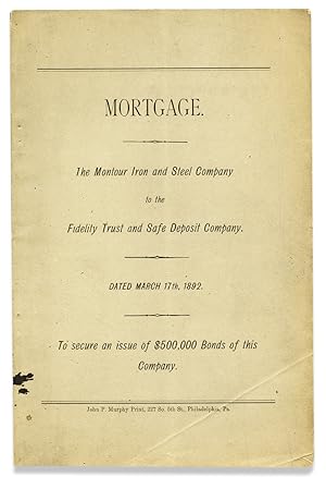 Mortgage. The Montour Iron and Steel Company to the Fidelity Trust and Safe Deposit Company. To s...