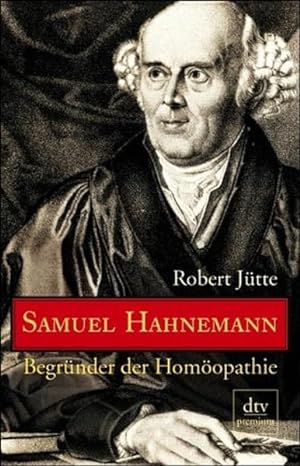 Samuel Hahnemann: Begründer der Homöopathie