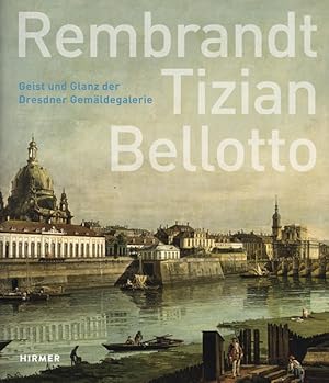 Image du vendeur pour Rembrandt - Tizian - Bellotto: Geist und Glanz der Dresdner Gemldegalerie mis en vente par diakonia secondhand