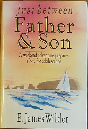 Seller image for Just Between Father & Son: A Weekend Adventure Prepares a Boy for Adolescence for sale by Faith In Print