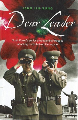 Seller image for Dear Leader: North Korea's Senior Propagandist Exposes Shocking Truths Behind The Regime for sale by Marlowes Books and Music