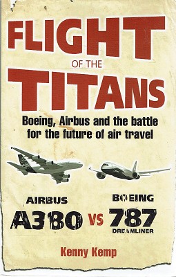 Flight Of The Titans: Boeing, Airbus And The Battle For The Future Of Air Travel