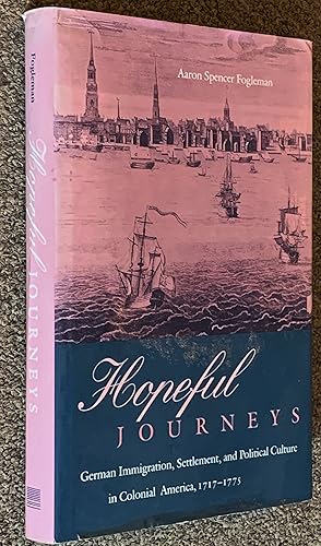 Imagen del vendedor de Hopeful Journeys; German Immigration, Settlement, and Political Culture in Colonial America, 1717-1775: Early American Studies a la venta por DogStar Books