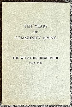 Immagine del venditore per Ten Years of Community Living The Wheathill Bruderhof 1942 - 1952 venduto da DogStar Books