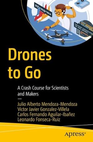 Immagine del venditore per Drones to Go : A Crash Course for Scientists and Makers venduto da GreatBookPrices