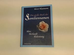 Das große Buch der Familiennamen : Alter, Herkunft, Bedeutung.