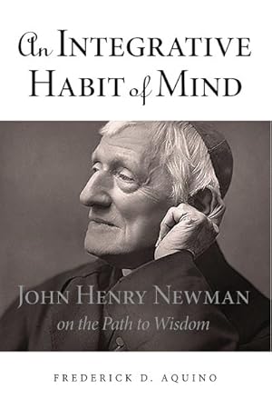 Seller image for Integrative Habit of Mind : John Henry Newman on the Path to Wisdom for sale by GreatBookPrices