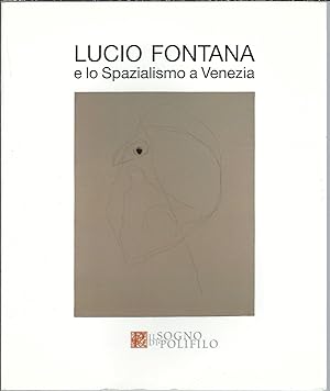 Seller image for LUCIO FONTANA E LO SPAZIALISMO A VENEZIA for sale by Libreria Rita Vittadello