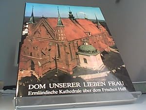 Dom unserer lieben Frau. Ermländische Kathedrale über dem Frischen Haff. Der Dom zu Frauenburg