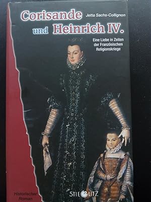 Image du vendeur pour Corisande und Heinrich IV. : eine Liebe in Zeiten der Franzsischen Religionskriege mis en vente par Versandantiquariat Jena