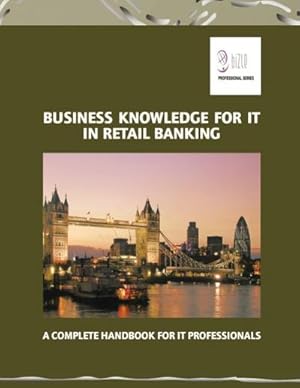 Bild des Verkufers fr Business Knowledge for IT in Retail Banking : A Complete Handbook for IT Professionals zum Verkauf von AHA-BUCH GmbH