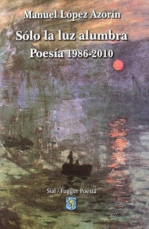 Imagen del vendedor de Slo la luz alumbra, 1986-2010 : poesa a la venta por WeBuyBooks