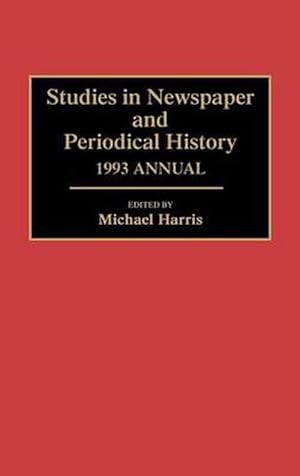 Bild des Verkufers fr Studies in Newspaper and Periodical History, 1993 Annual (Hardcover) zum Verkauf von Grand Eagle Retail