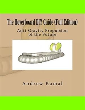 Imagen del vendedor de Hoverboard Diy Guide : Anti-gravity Propulsion of the Future: Full Edition a la venta por GreatBookPrices